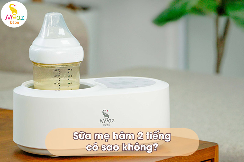 Sữa mẹ hâm 2 tiếng
có sao không