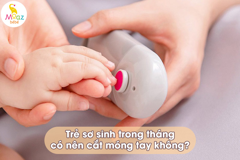 trẻ sơ sinh trong tháng có nên cắt móng tay